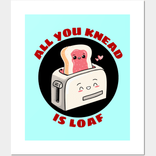 All You Knead Is Loaf | Cute Baker Pun Posters and Art